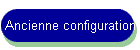 Ancienne configuration